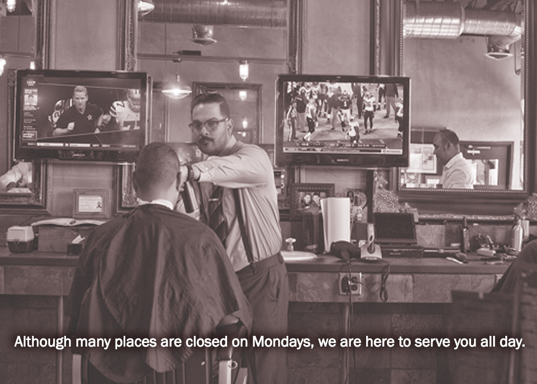 Although many places are closed on Mondays, we are here to serve you all day.